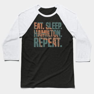 Eat Sleep Hamilton Repeat Funny Hamilton Lover Baseball T-Shirt